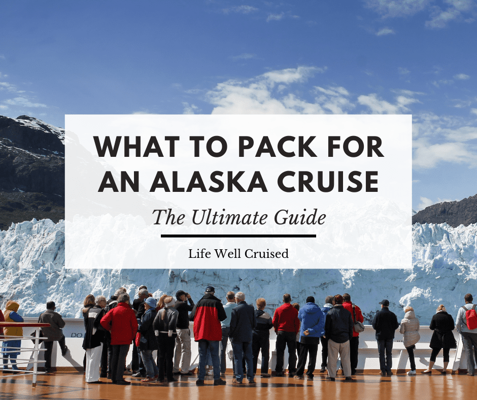 How To Pack For A 13 Day Cruise To Alaska In May